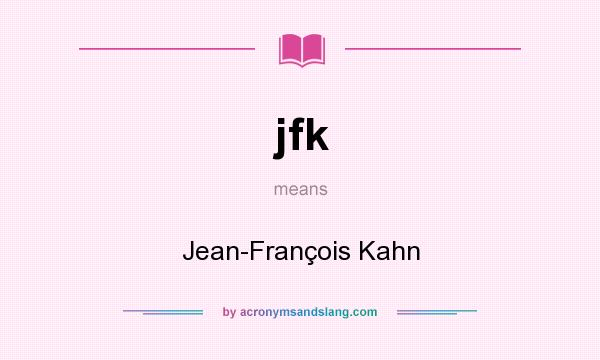 What does jfk mean? It stands for Jean-François Kahn