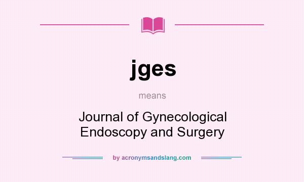 What does jges mean? It stands for Journal of Gynecological Endoscopy and Surgery