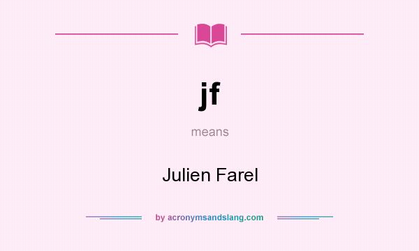 What does jf mean? It stands for Julien Farel