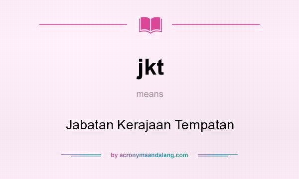 What does jkt mean? It stands for Jabatan Kerajaan Tempatan