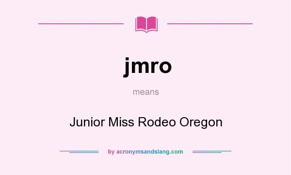 What does jmro mean? It stands for Junior Miss Rodeo Oregon