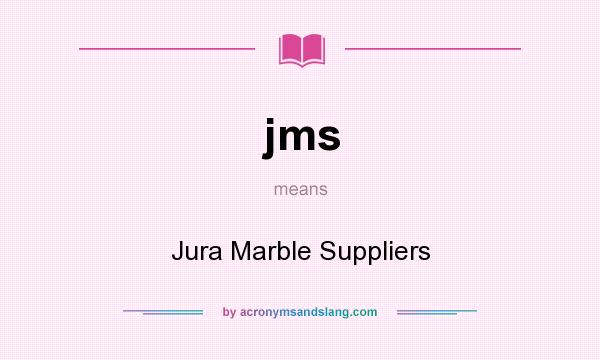 What does jms mean? It stands for Jura Marble Suppliers