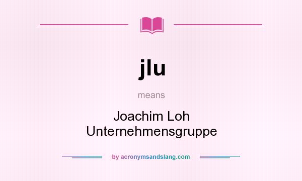 What does jlu mean? It stands for Joachim Loh Unternehmensgruppe