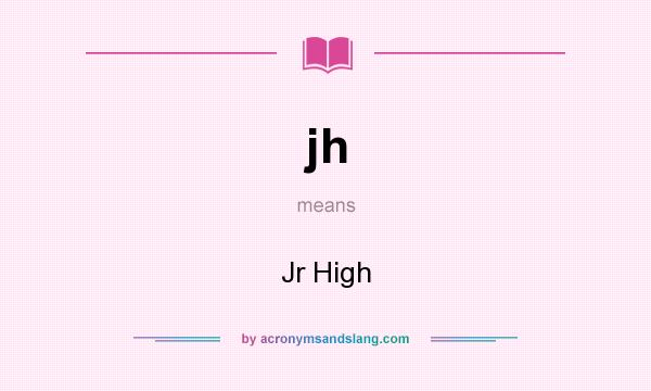 What does jh mean? It stands for Jr High