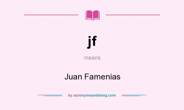What does jf mean? It stands for Juan Famenias