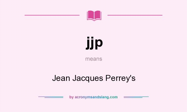 What does jjp mean? It stands for Jean Jacques Perrey`s