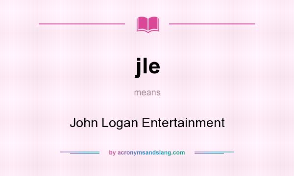 What does jle mean? It stands for John Logan Entertainment