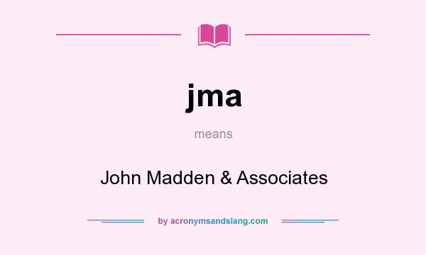 What does jma mean? It stands for John Madden & Associates