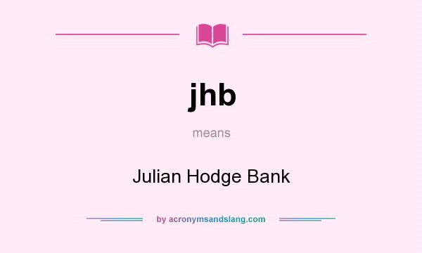 What does jhb mean? It stands for Julian Hodge Bank