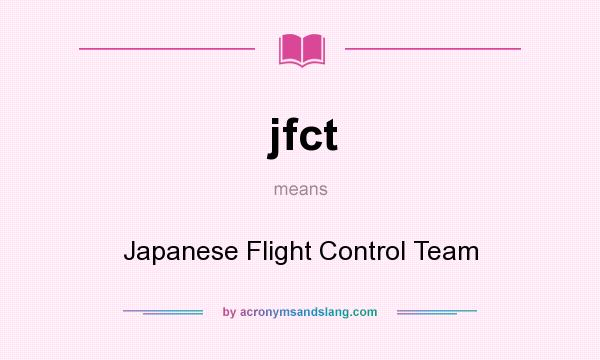 What does jfct mean? It stands for Japanese Flight Control Team