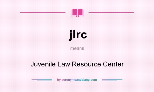 What does jlrc mean? It stands for Juvenile Law Resource Center