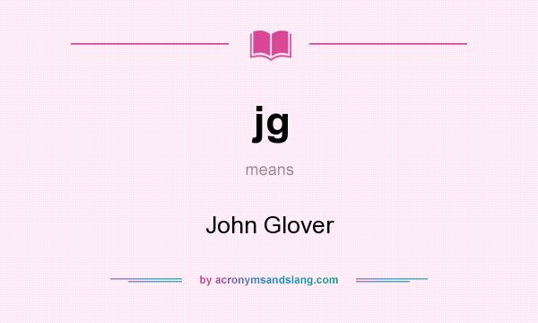 What does jg mean? It stands for John Glover