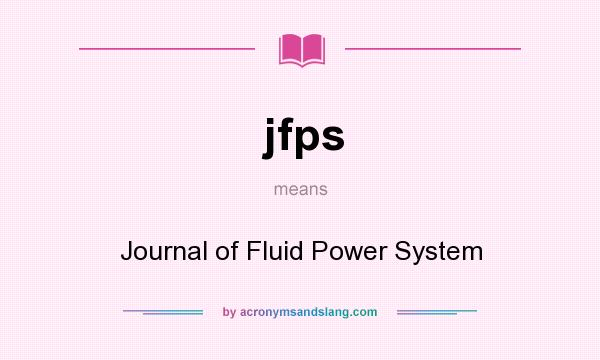 What does jfps mean? It stands for Journal of Fluid Power System