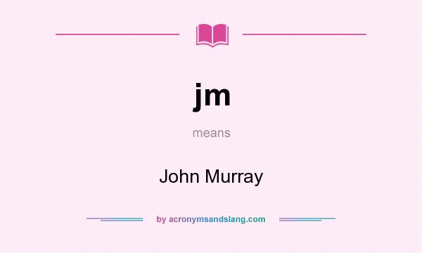What does jm mean? It stands for John Murray