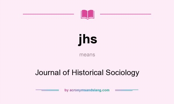 What does jhs mean? It stands for Journal of Historical Sociology