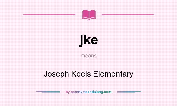 What does jke mean? It stands for Joseph Keels Elementary