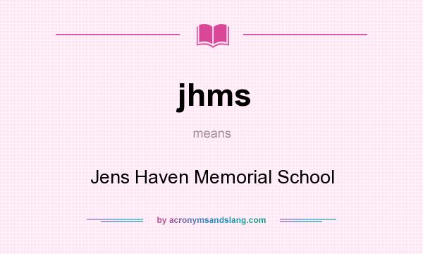 What does jhms mean? It stands for Jens Haven Memorial School