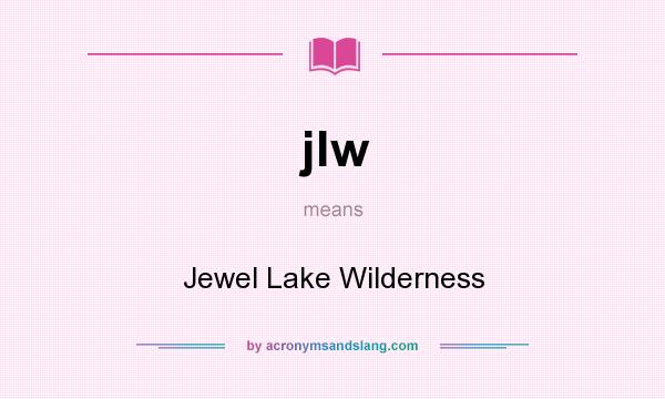 What does jlw mean? It stands for Jewel Lake Wilderness