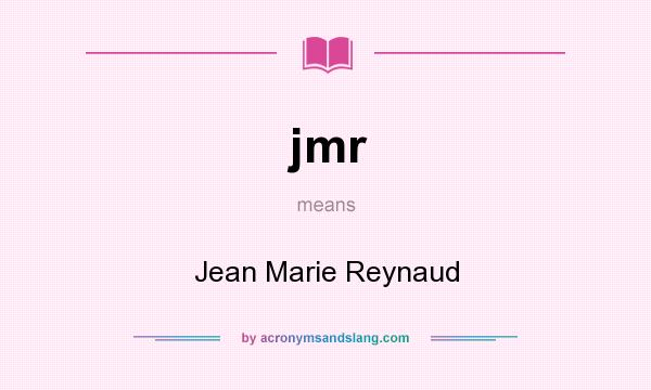 What does jmr mean? It stands for Jean Marie Reynaud