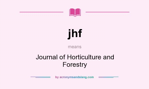 What does jhf mean? It stands for Journal of Horticulture and Forestry