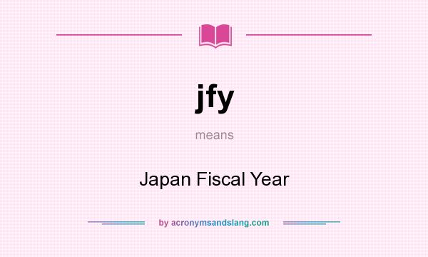 What does jfy mean? It stands for Japan Fiscal Year