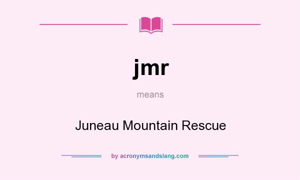 What does jmr mean? It stands for Juneau Mountain Rescue