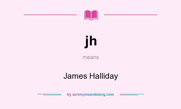 What does jh mean? It stands for James Halliday
