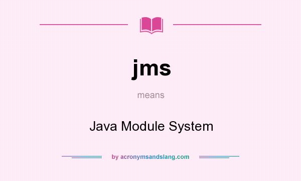 What does jms mean? It stands for Java Module System