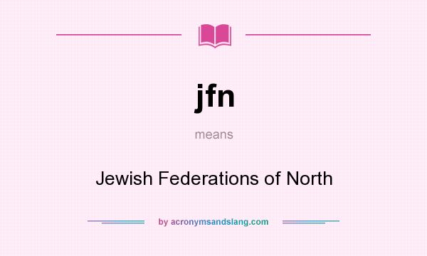 What does jfn mean? It stands for Jewish Federations of North
