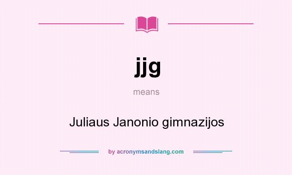 What does jjg mean? It stands for Juliaus Janonio gimnazijos
