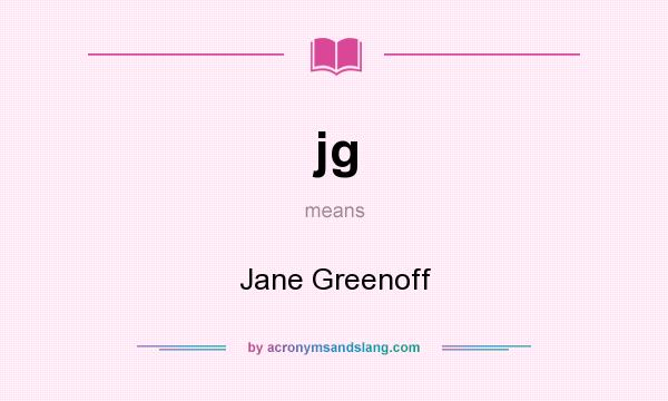 What does jg mean? It stands for Jane Greenoff
