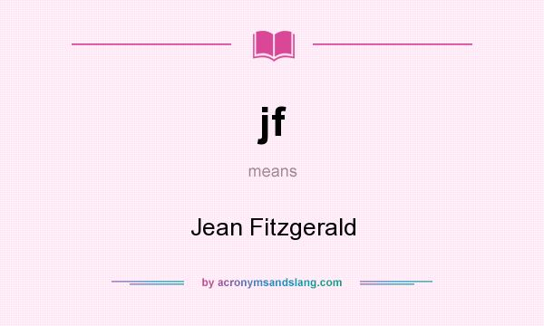 What does jf mean? It stands for Jean Fitzgerald