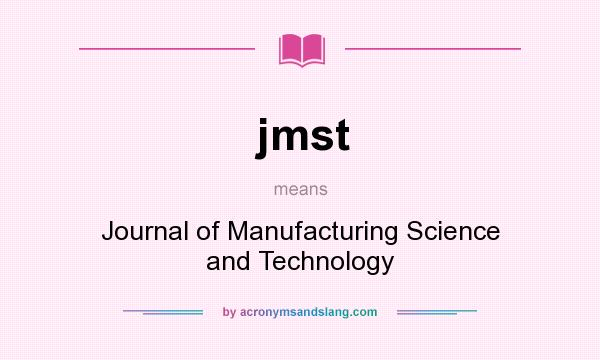 What does jmst mean? It stands for Journal of Manufacturing Science and Technology