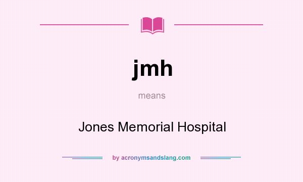 What does jmh mean? It stands for Jones Memorial Hospital