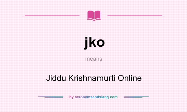 What does jko mean? It stands for Jiddu Krishnamurti Online