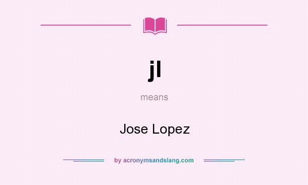 What does jl mean? It stands for Jose Lopez