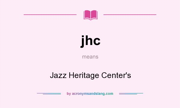 What does jhc mean? It stands for Jazz Heritage Center`s