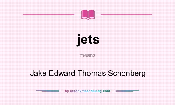 What does jets mean? It stands for Jake Edward Thomas Schonberg