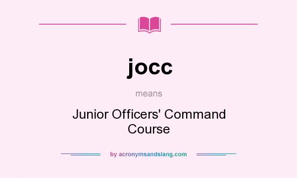 What does jocc mean? It stands for Junior Officers` Command Course