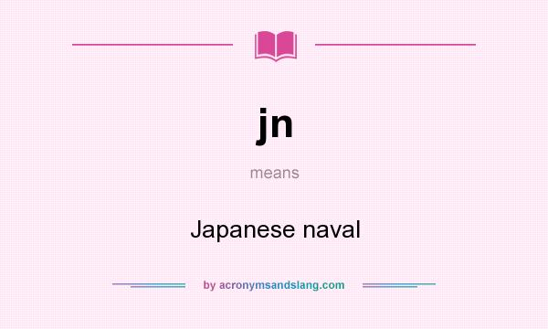What does jn mean? It stands for Japanese naval