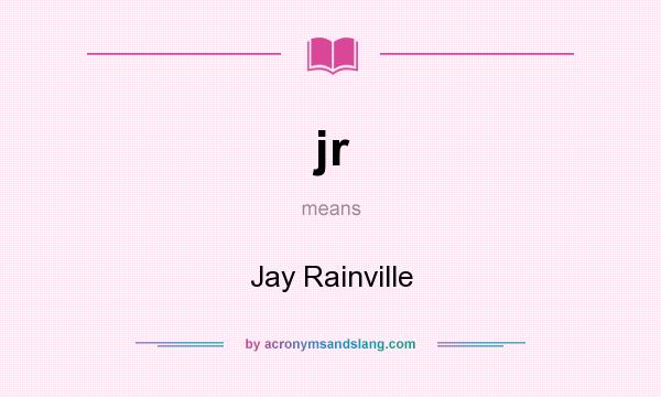 What does jr mean? It stands for Jay Rainville
