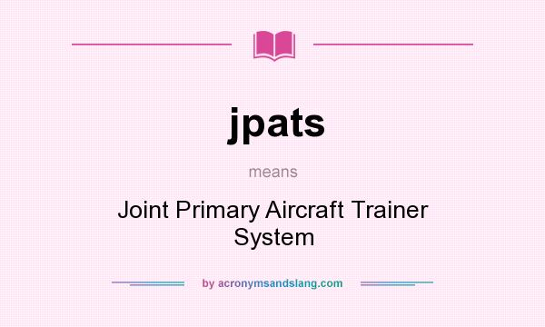 What does jpats mean? It stands for Joint Primary Aircraft Trainer System