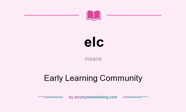 What does elc mean? It stands for Early Learning Community