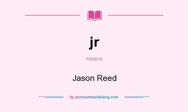 What does jr mean? It stands for Jason Reed