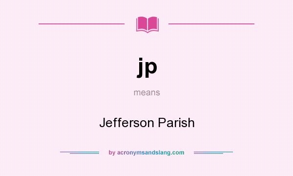 What does jp mean? It stands for Jefferson Parish