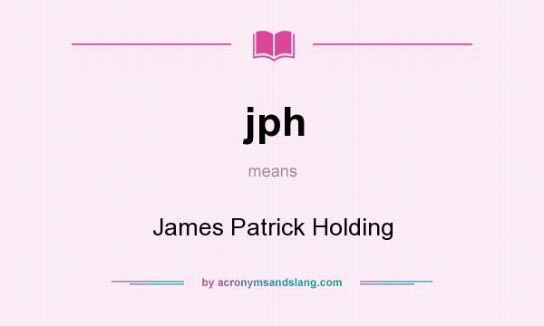 What does jph mean? It stands for James Patrick Holding