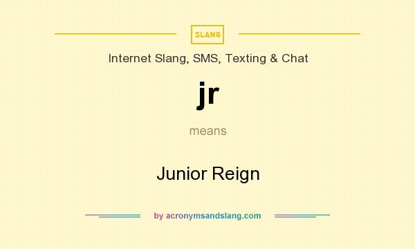 What does jr mean? It stands for Junior Reign