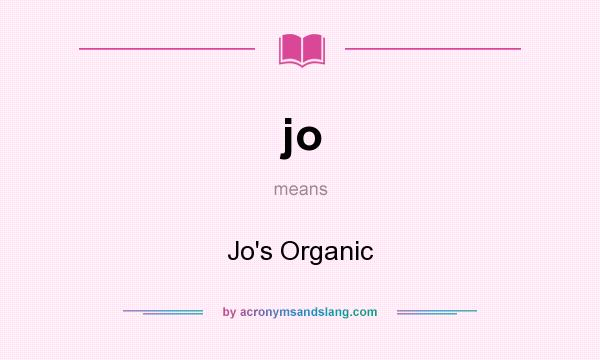 What does jo mean? It stands for Jo`s Organic