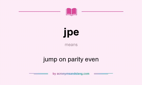 What does jpe mean? It stands for jump on parity even