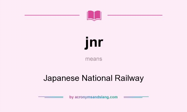 What does jnr mean? It stands for Japanese National Railway